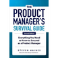 The Product Manager's Survival Guide, Second Edition: Everything You Need to Know to Succeed as a Product Manager - Hardcover