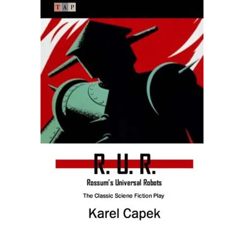 R. U. R.: Rossum's Universal Robots: The Classic Sciene Fiction Play - Paperback