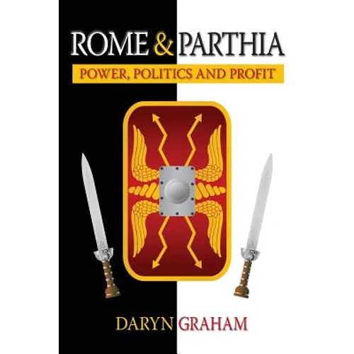 Rome And Parthia: Power, Politics and Profit - Paperback