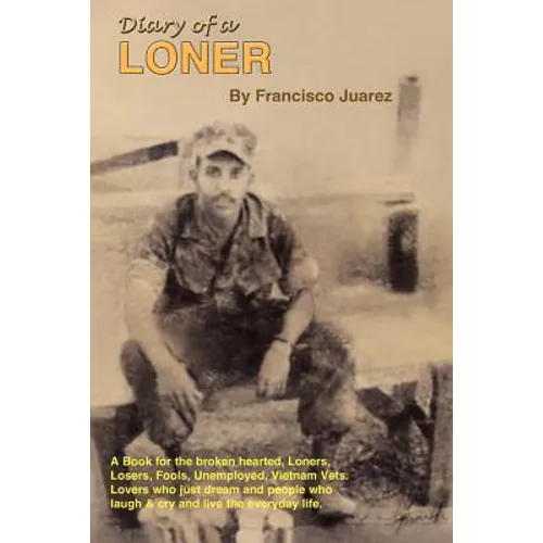 Diary of a Loner: A Book for the Broken Hearted, Loners, Losers, Fools, Unemployed, Vietnam Vets, Lovers, Who Just Dream... - Paperback