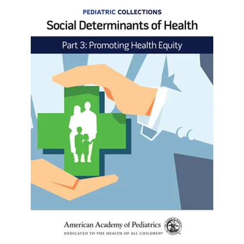 Pediatric Collections: Social Determinants of Health: Part 3: Promoting Health Equity - Paperback