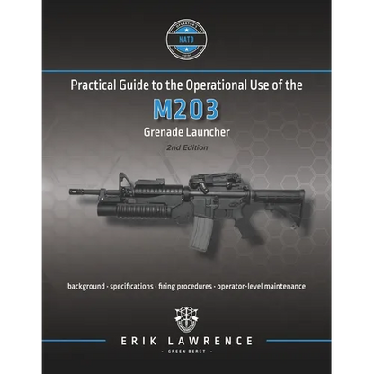 Practical Guide to the Operational Use of the M203 Grenade Launcher - Paperback