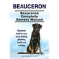 Beauceron . Beauceron Complete Owners Manual. Beauceron book for care, costs, feeding, grooming, health and training. - Paperback