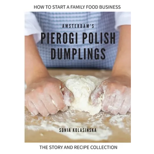 Amsterdam's Pierogi Polish Dumplings: The Story and Recipe Collection - Paperback