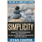 Simplicity: The Art Of Simplicity Guide! Minimalist Living And Downsizing Ideas To Declutter, Live With Less, Find Inner Peace, An - Paperback