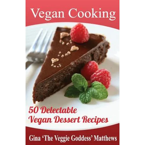 Vegan Cooking: 50 Delectable Vegan Dessert Recipes: Natural Foods - Special Diet - Desserts - Paperback