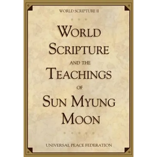 World Scripture and the Teachings of Sun Myung Moon: World Scripture II - Paperback
