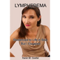 Lymphedema: Sentenced to Life in Bed, But I Escaped - Paperback
