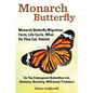 Monarch Butterfly, Monarch Butterfly Migration, Facts, Life Cycle, What Do They Eat, Habitat, Anatomy, Breeding, Milkweed, Predators - Paperback