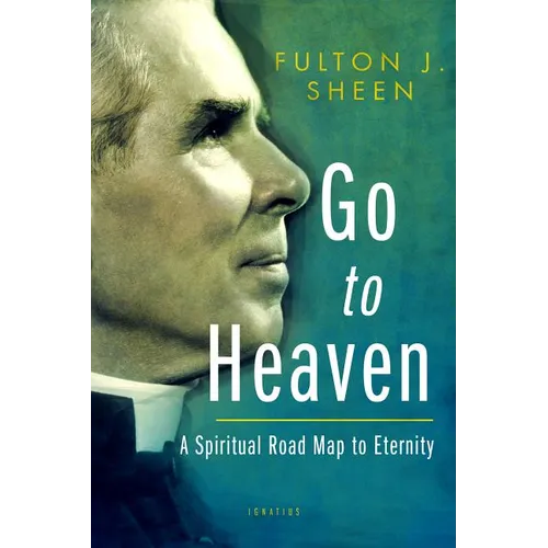 Go to Heaven: A Spiritual Road Map to Eternity - Paperback