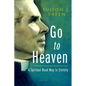 Go to Heaven: A Spiritual Road Map to Eternity - Paperback