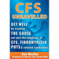 CFS Unravelled: Get Well By Treating The Cause Not Just The Symptoms Of CFS, Fibromyalgia, POTS And Related Syndromes - Paperback