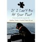 If I Can't Be at Your Feet: A Look at Life with Four Legs and a Tail - Paperback