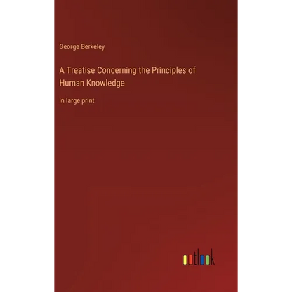 A Treatise Concerning the Principles of Human Knowledge: in large print - Hardcover