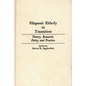 Hispanic Elderly in Transition: Theory, Research, Policy and Practice - Hardcover