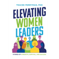 Elevating Women Leaders: Stories of Strength, Survival and Success - Paperback