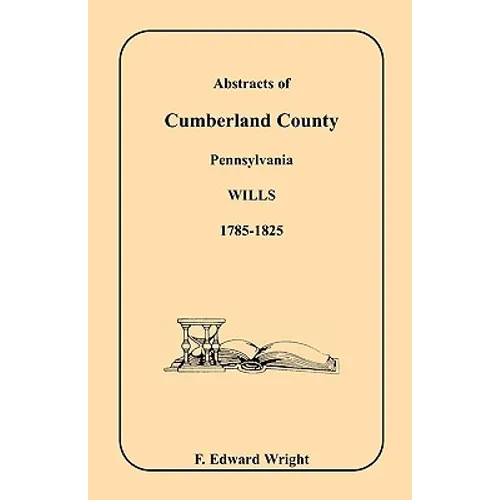 Abstracts of Cumberland County, Pennsylvania Wills, 1785-1825 - Paperback
