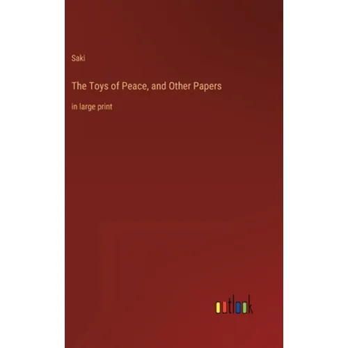 The Toys of Peace, and Other Papers: in large print - Hardcover