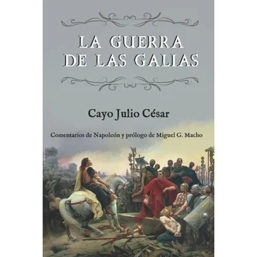 La guerra de las Galias (Comentarios de Napoleón y prólogo de Miguel G. Macho) - Paperback