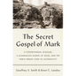 The Secret Gospel of Mark: A Controversial Scholar, a Scandalous Gospel of Jesus, and the Fierce Debate Over Its Authenticity - Hardcover