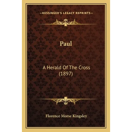 Paul: A Herald Of The Cross (1897) - Paperback