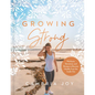Growing Strong: Workouts, Devotions, and Recipes to Become Healthy from the Inside Out - Hardcover