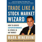 Trade Like a Stock Market Wizard: How to Achieve Superperformance in Stocks in Any Market - Hardcover