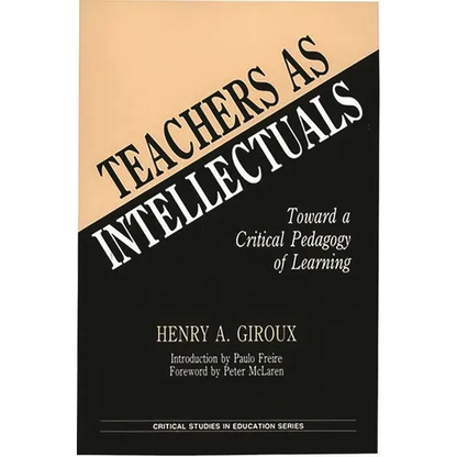 Teachers as Intellectuals: Toward a Critical Pedagogy of Learning - Paperback