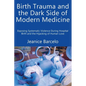 Birth Trauma and the Dark Side of Modern Medicine: Exposing Systematic Violence During Hospital Birth and the Hijacking of Human Love - Paperback