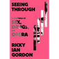 Seeing Through: A Chronicle of Sex, Drugs, and Opera - Hardcover