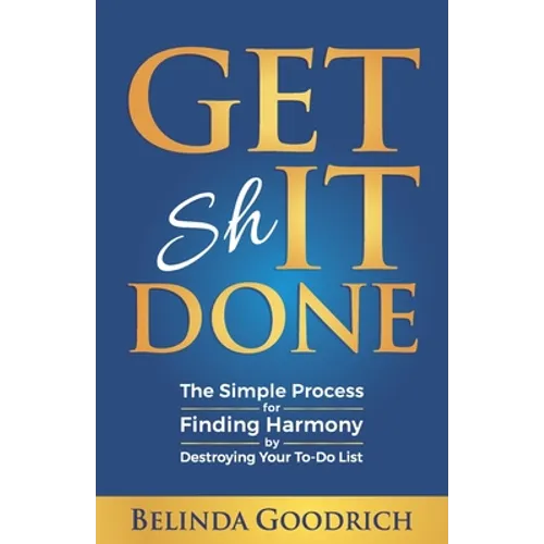 Get It Done: The Simple Process for Finding Harmony by Destroying Your To-Do List - Paperback
