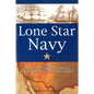 Lone Star Navy: Texas, the Fight for the Gulf of Mexico, and the Shaping of the American West - Hardcover