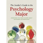The Insider's Guide to the Psychology Major: Everything You Need to Know about the Degree and Profession - Paperback