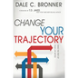 Change Your Trajectory: Make the Rest of Your Life Better - Paperback
