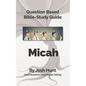 Bible Study Guide -- Micah: Good Questions Have Small Groups Talking - Paperback