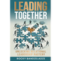 Leading Together: Unlocking Relational Leadership Mastery - Paperback