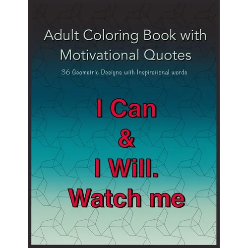 Adult Coloring Book with Motivational Quotes: 36 Geometric Patterns with Positive Inspirational Words for Teens, young Adults and Men - Paperback