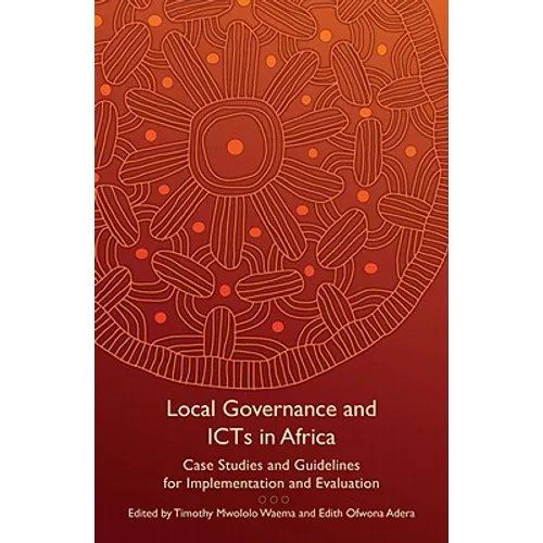 Local Governance and Icts in Africa: Case Studies and Guidelines for Implementation and Evaluation - Paperback