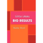 Little Ideas, Big Results - Paperback