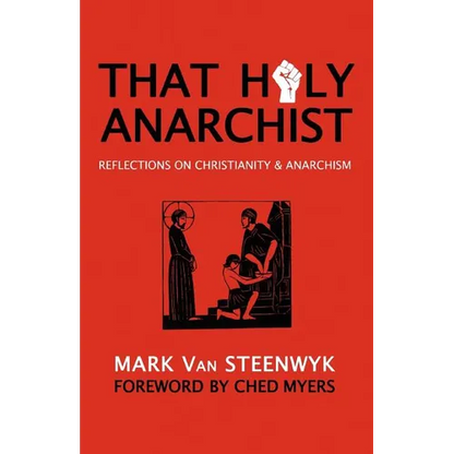That Holy Anarchist: Reflections on Christianity & Anarchism - Paperback