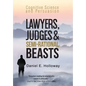 Lawyers, Judges & Semi-Rational Beasts: Cognitive Science and Persuasion - Hardcover