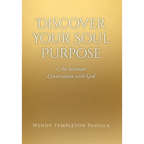 Discover Your Soul Purpose: An Intimate Conversation with God - Hardcover