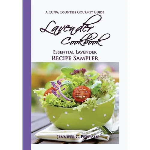 Lavender Cookbook: Essential Lavender Recipe Sampler: A Cuppa Countess Gourmet Guide - Paperback