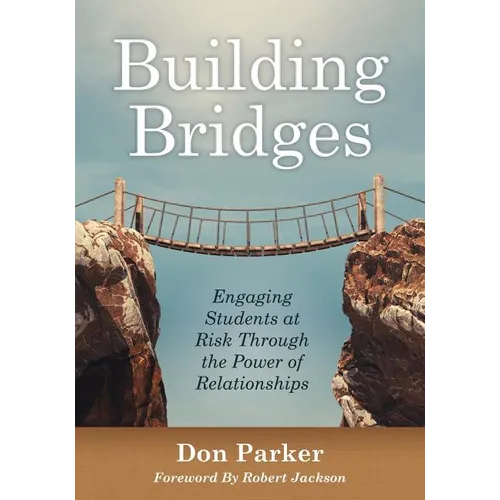 Building Bridges: Engaging Students at Risk Through the Power of Relationships (Building Trust and Positive Student-Teacher Relationships) - Paperback