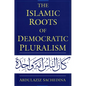 The Islamic Roots of Democratic Pluralism - Paperback