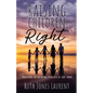 Raising Children Right: Practicing the Parenting Principles of God's Word - Paperback