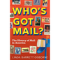 Who's Got Mail?: The History of Mail in America - Hardcover