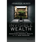 Invisible Wealth: 5 Principles for Redefining Personal Wealth in the New Paradigm - Hardcover