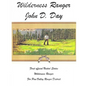 Wilderness Ranger - John D. Day: First Official United States Wilderness Ranger for the Pine Valley Ranger District - Paperback