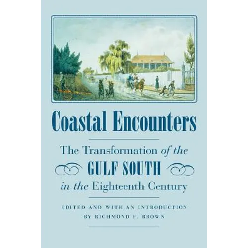 Coastal Encounters: The Transformation of the Gulf South in the Eighteenth Century - Paperback